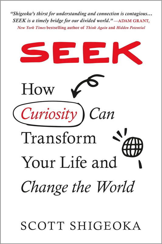 Seek: How Curiosity Can Transform Your Life And Change The World