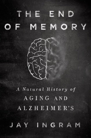 The End Of Memory: A Natural History Of Aging And Alzheimer's